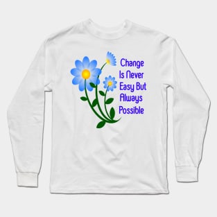 Change is never easy Long Sleeve T-Shirt